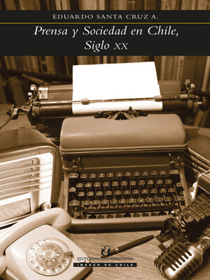cover image of Prensa y Sociedad en Chile, Siglo XX